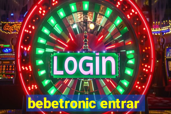 bebetronic entrar